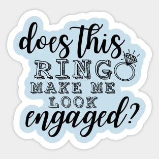 Does This Ring Make Me Look Engaged? Sticker